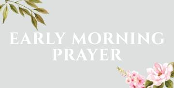 Early Morning Prayer